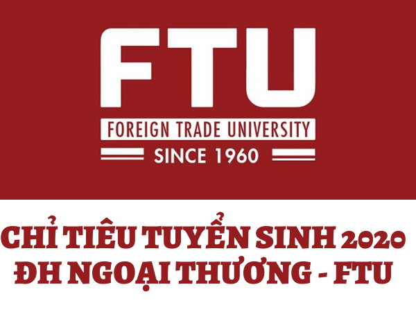 Đại học Ngoại thương FTU công bố chỉ tiêu tuyển sinh 2020 chi tiết